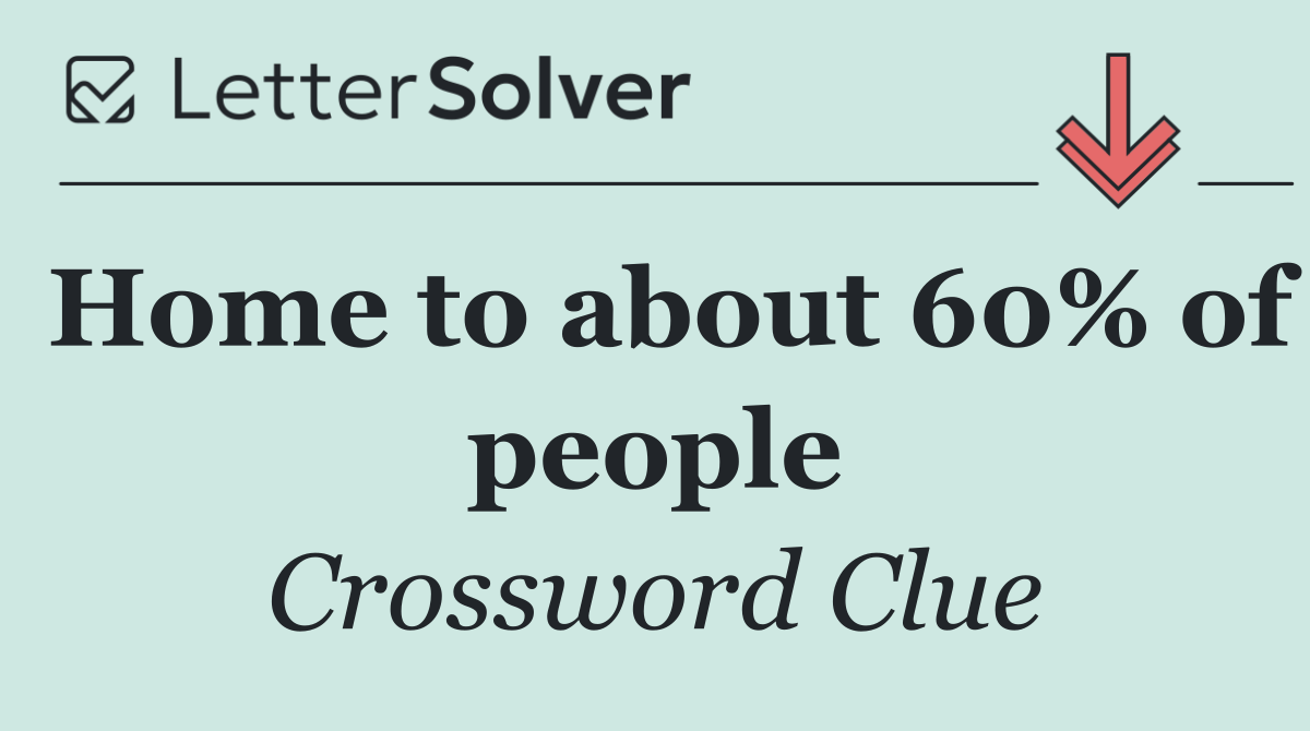 Home to about 60% of people