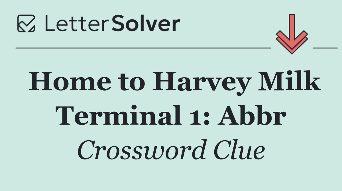 Home to Harvey Milk Terminal 1: Abbr