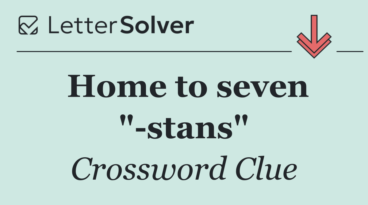 Home to seven " stans"