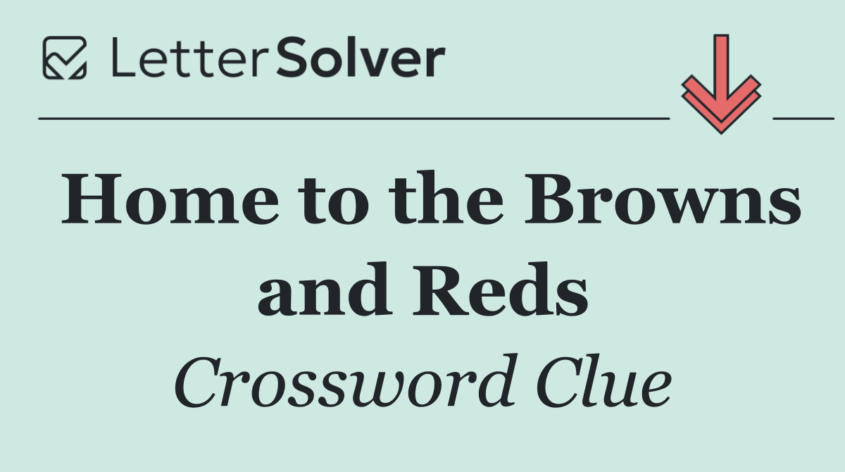 Home to the Browns and Reds