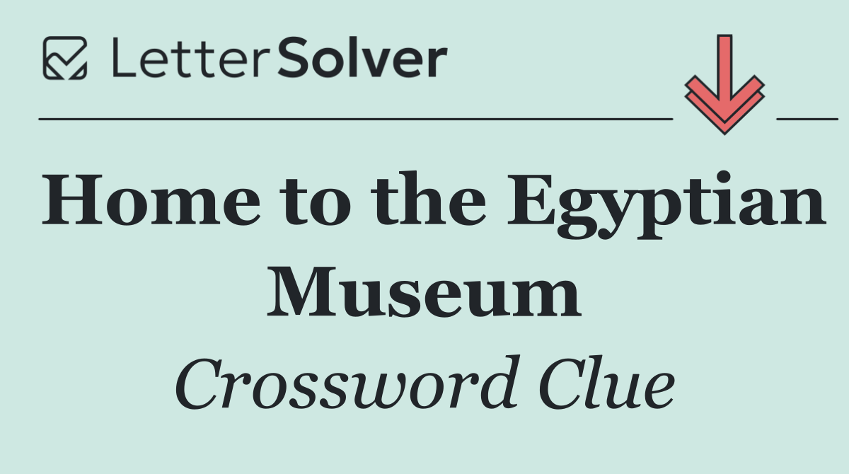 Home to the Egyptian Museum