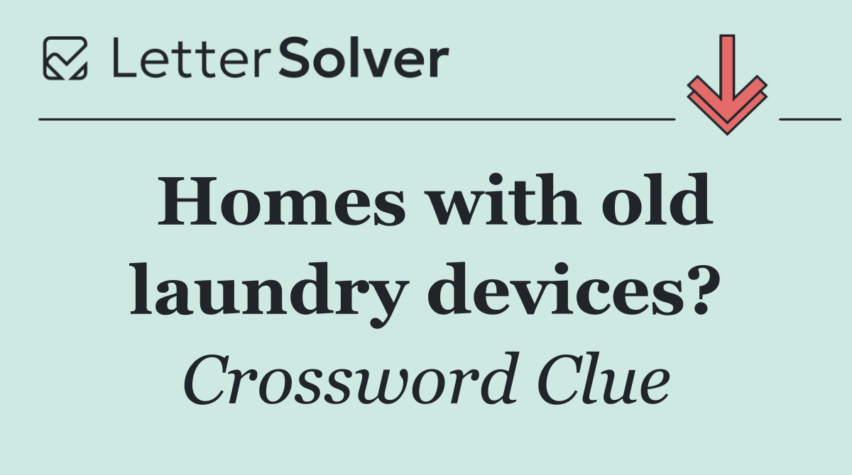 Homes with old laundry devices?