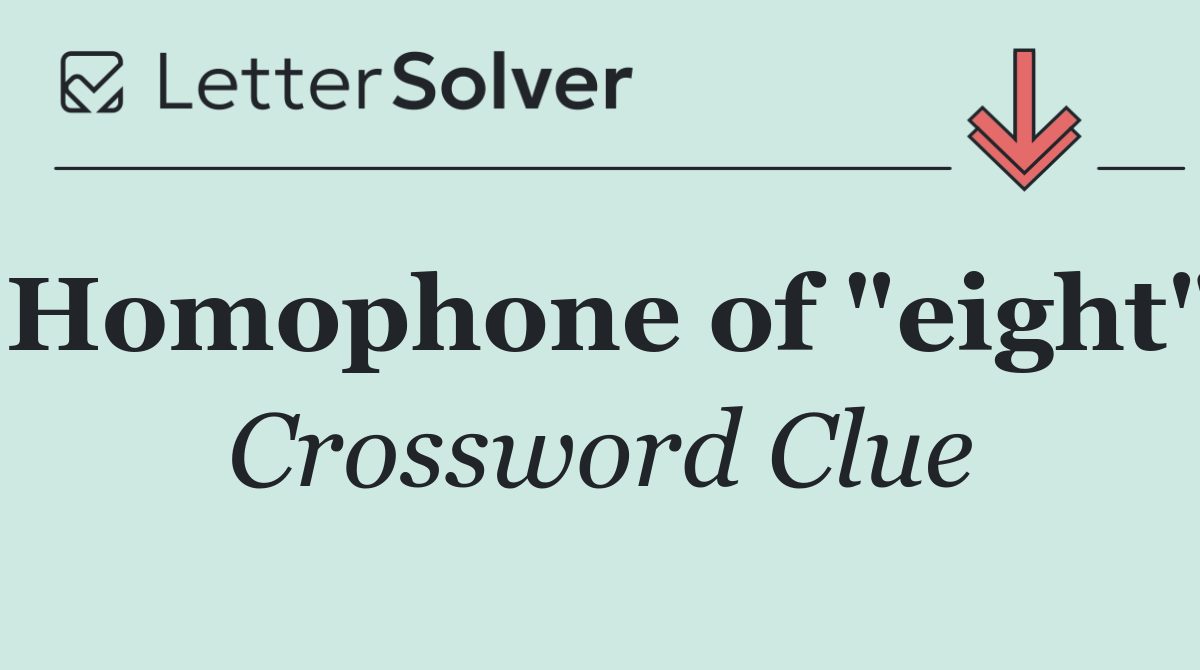 Homophone of "eight"