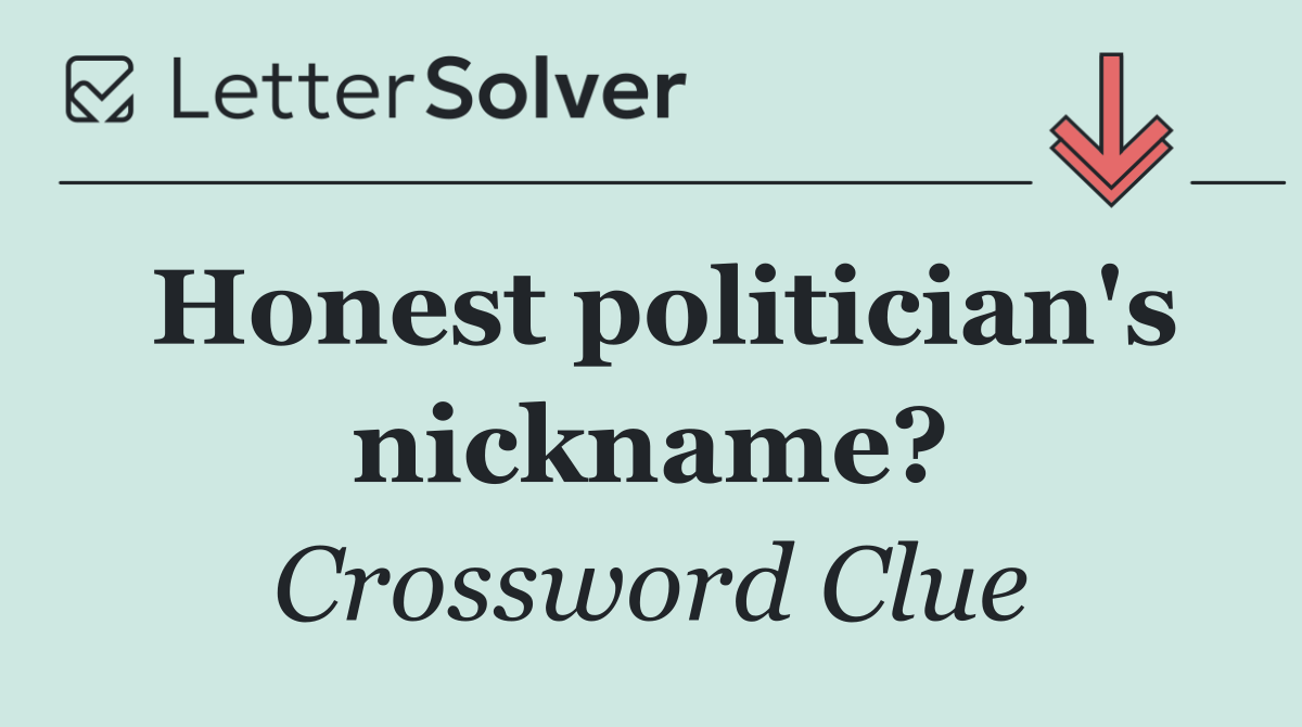 Honest politician's nickname?