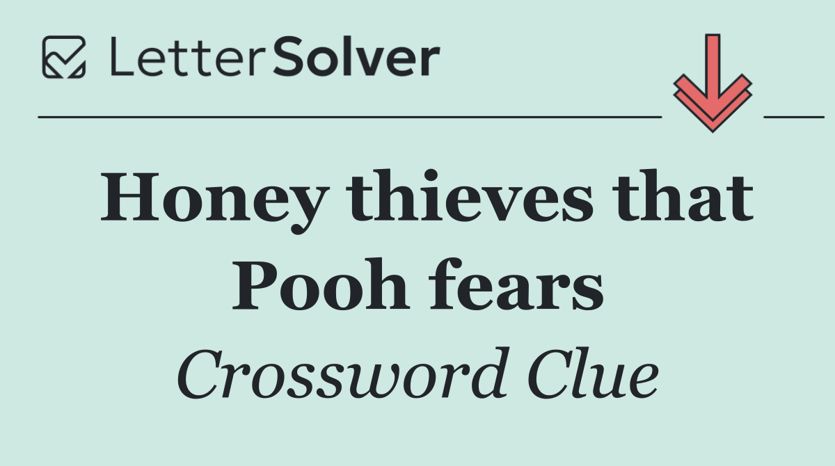 Honey thieves that Pooh fears