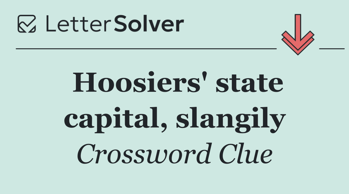 Hoosiers' state capital, slangily