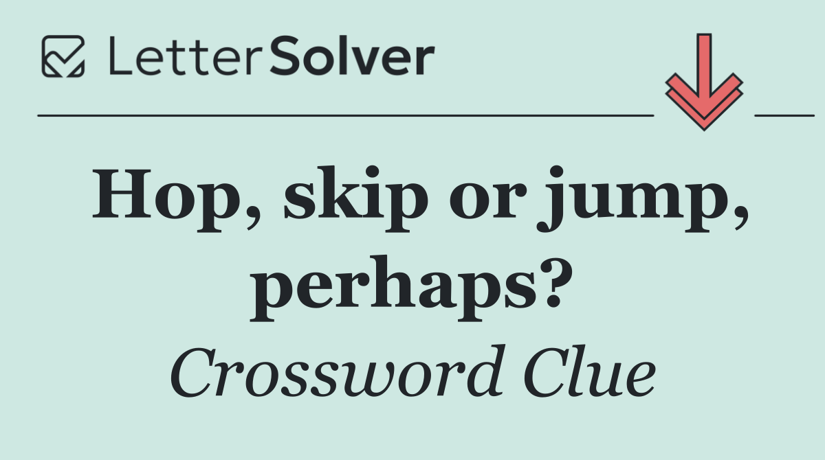 Hop, skip or jump, perhaps?