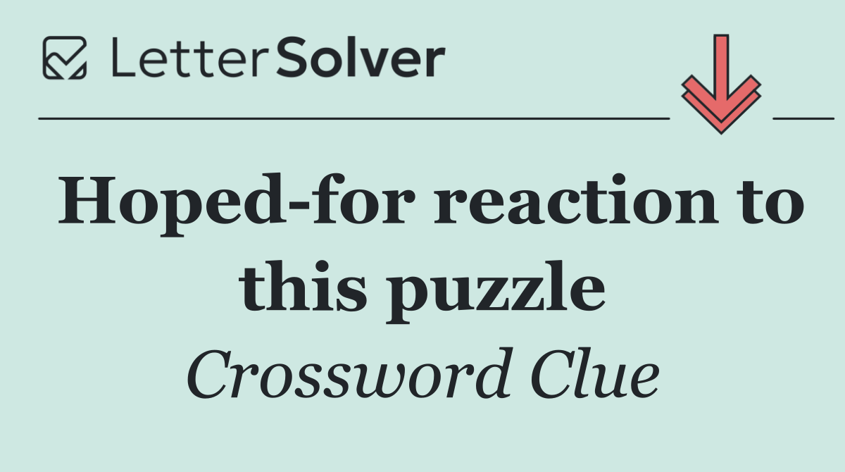 Hoped for reaction to this puzzle