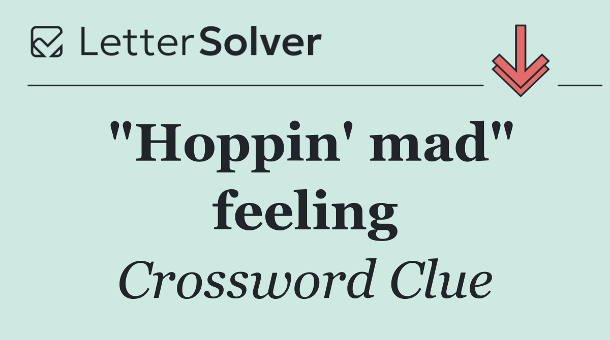 "Hoppin' mad" feeling