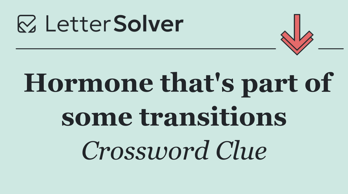 Hormone that's part of some transitions