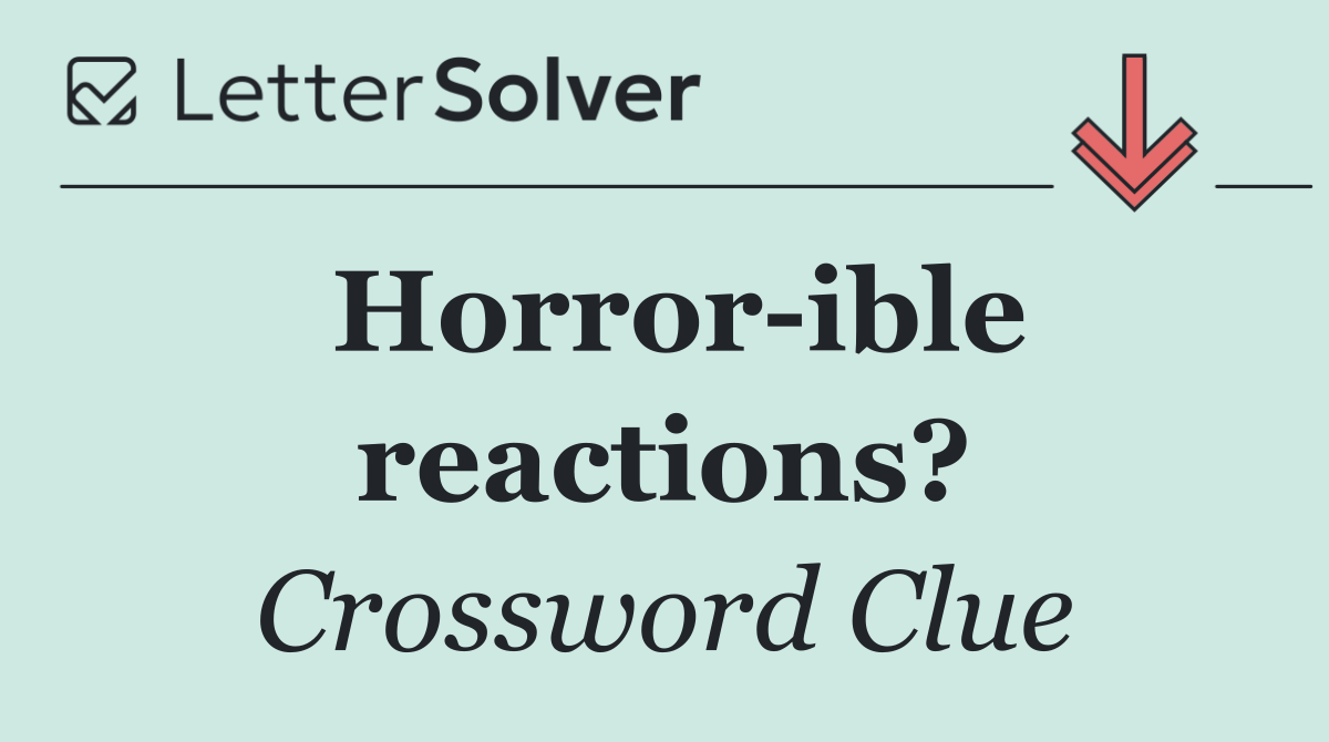 Horror ible reactions?