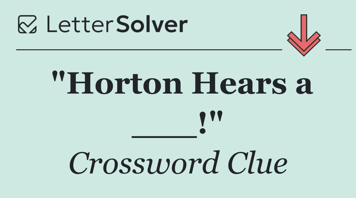 "Horton Hears a ___!"