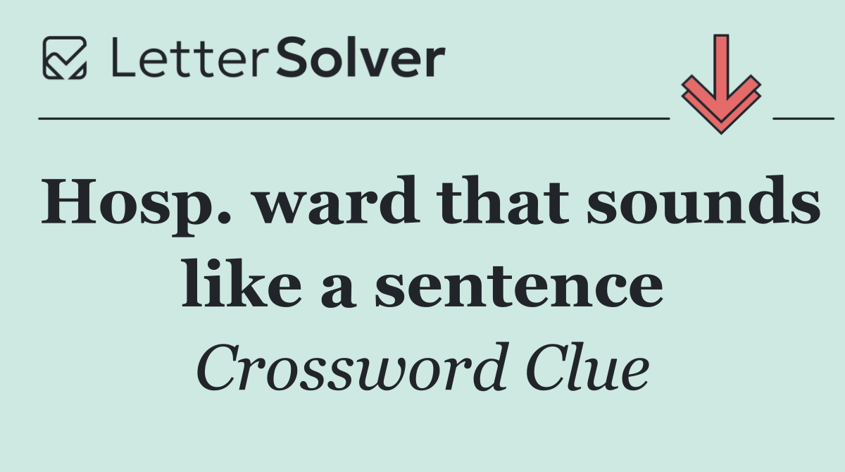 Hosp. ward that sounds like a sentence