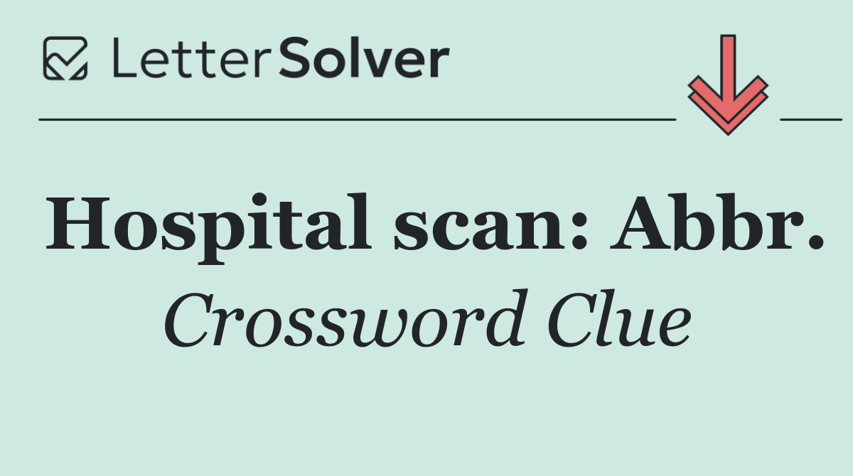 Hospital scan: Abbr.
