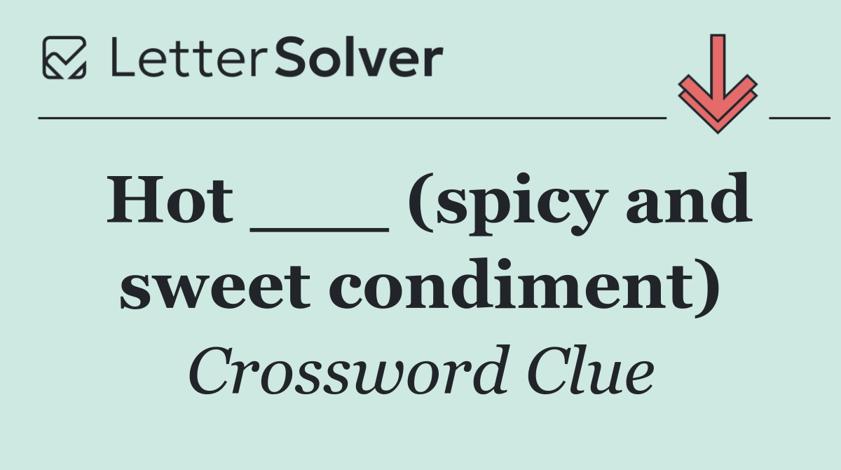 Hot ___ (spicy and sweet condiment)