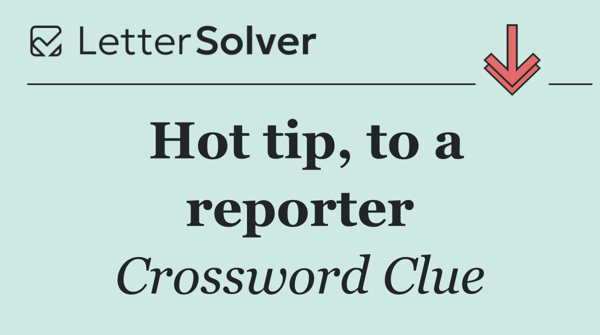 Hot tip, to a reporter