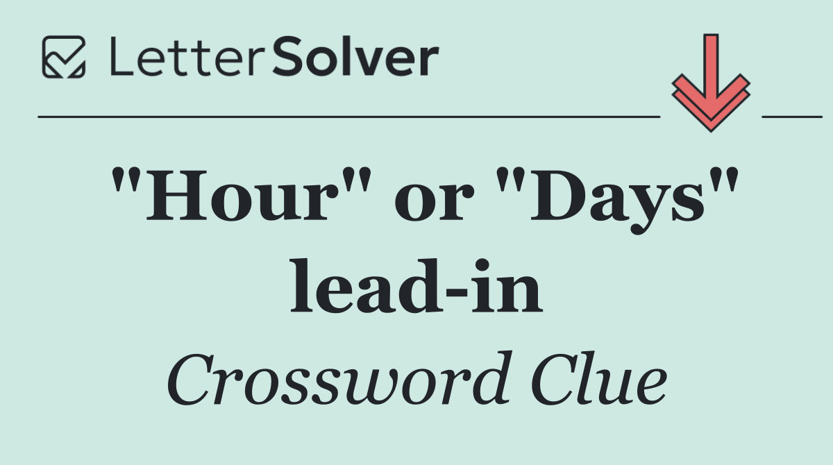 "Hour" or "Days" lead in