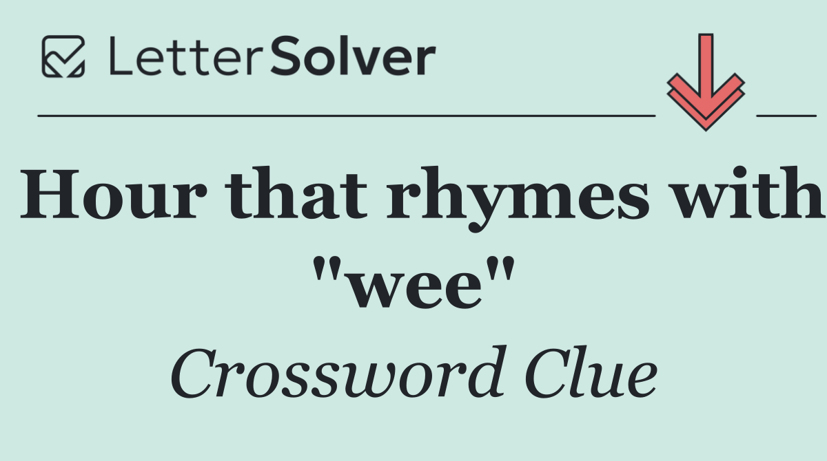 Hour that rhymes with "wee"