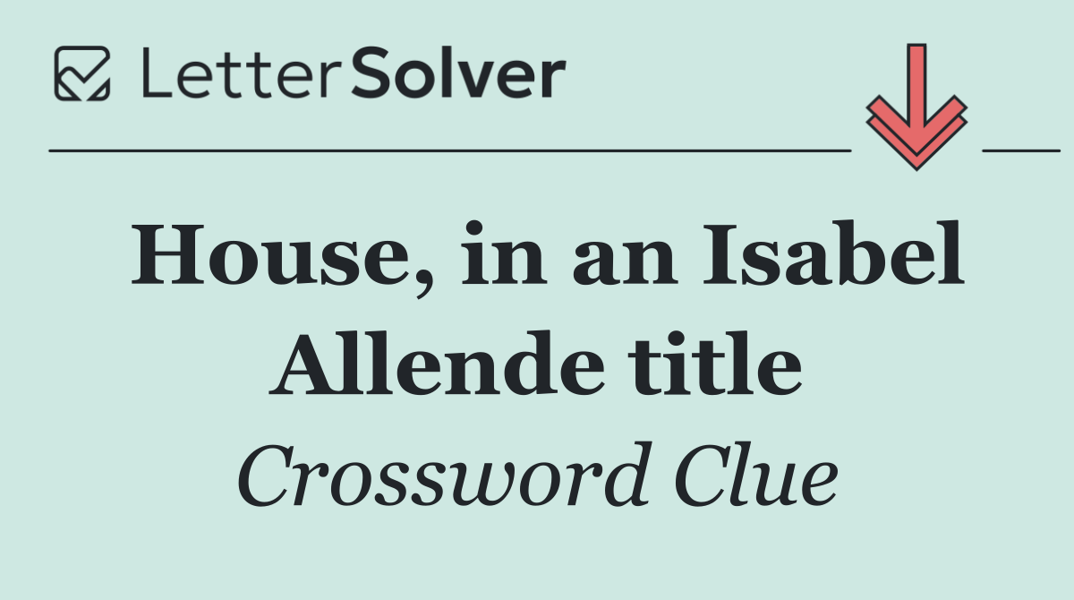 House, in an Isabel Allende title