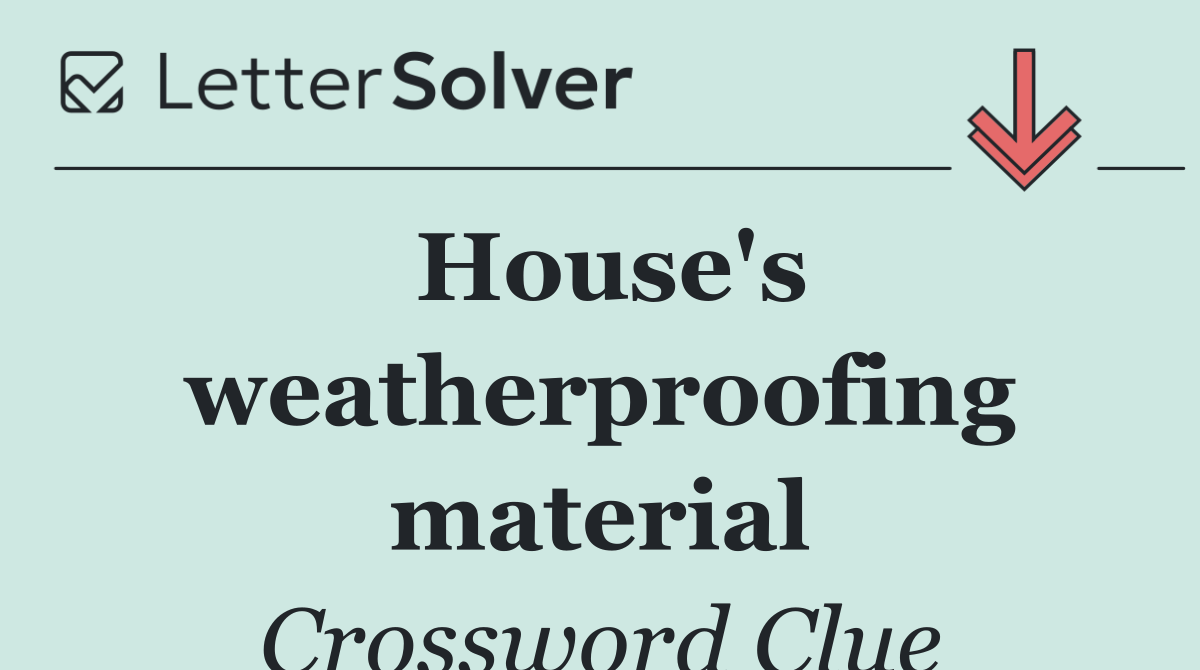 House's weatherproofing material