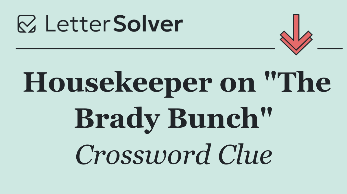 Housekeeper on "The Brady Bunch"