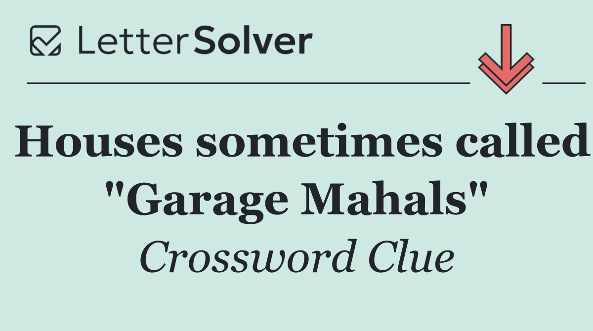 Houses sometimes called "Garage Mahals"