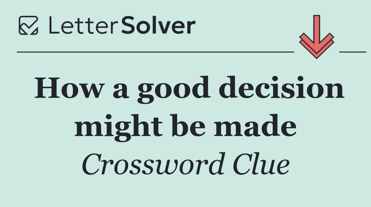 How a good decision might be made