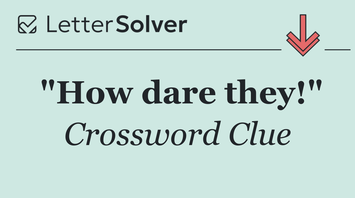 "How dare they!"