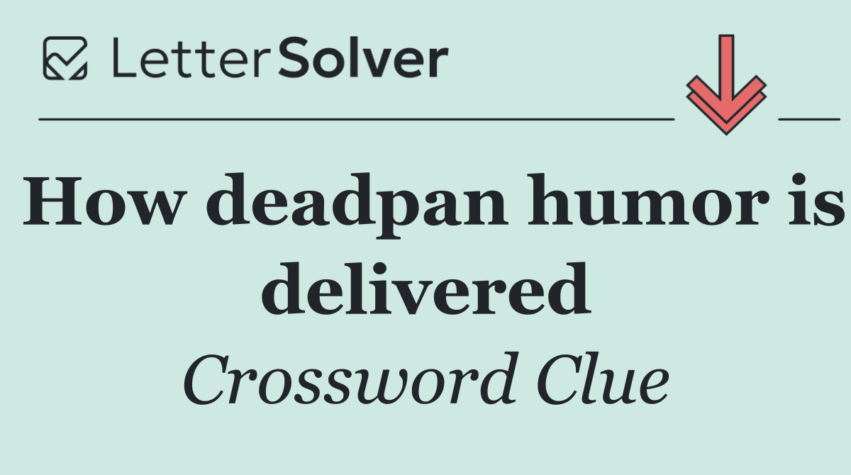 How deadpan humor is delivered
