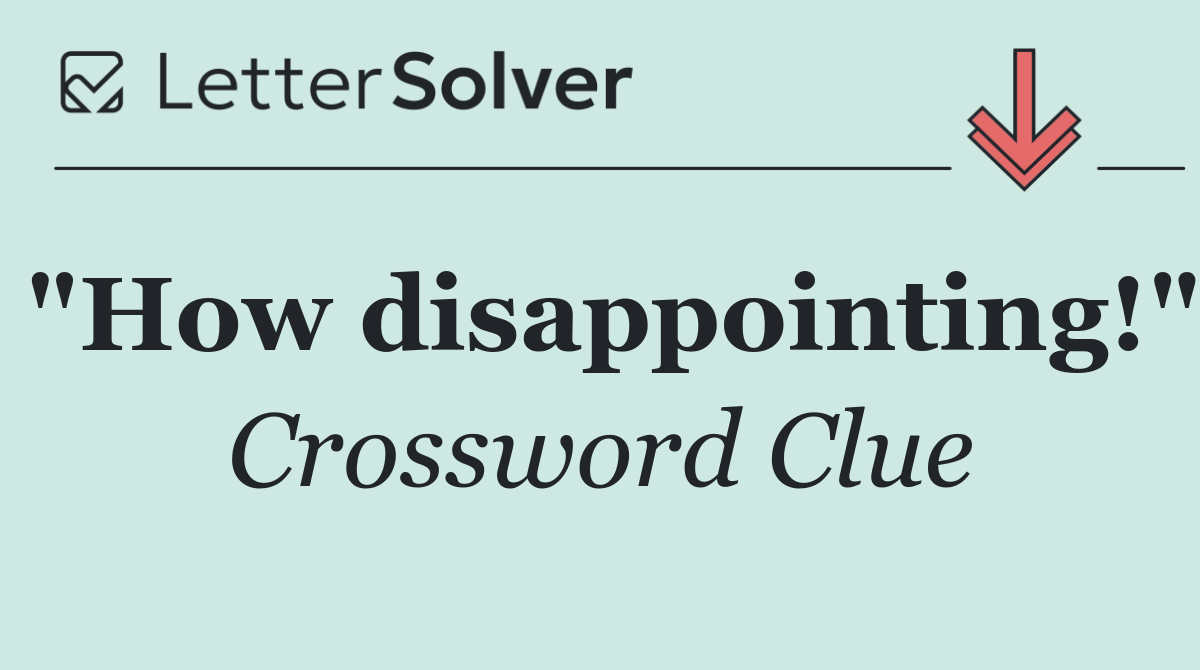 "How disappointing!"