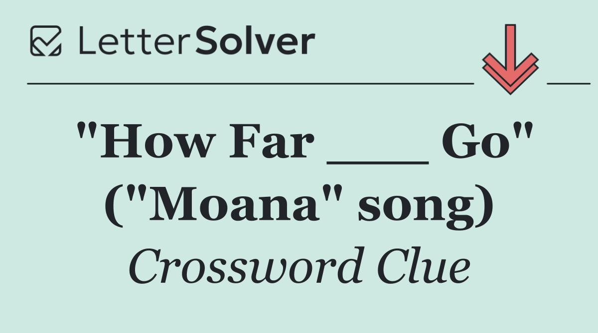 "How Far ___ Go" ("Moana" song)