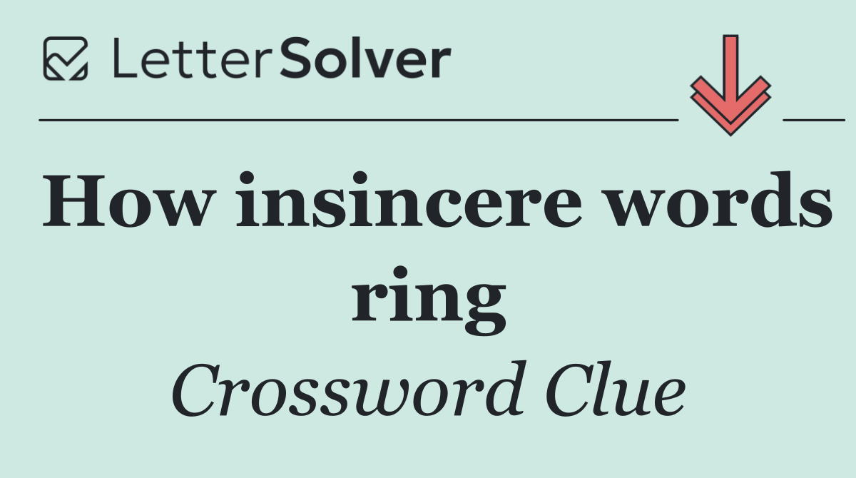 How insincere words ring