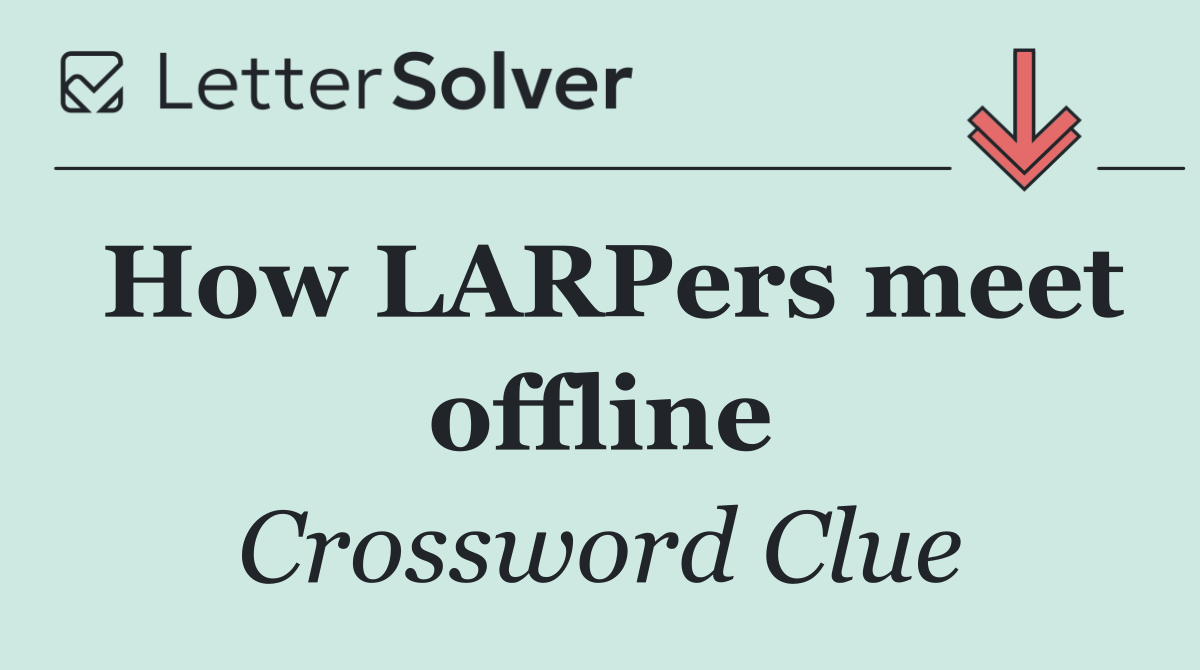 How LARPers meet offline