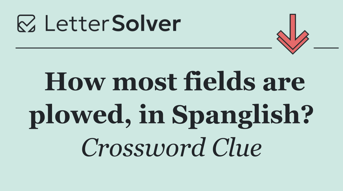 How most fields are plowed, in Spanglish?
