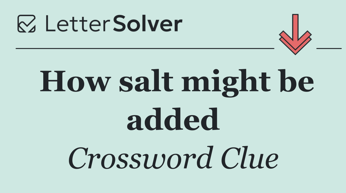 How salt might be added