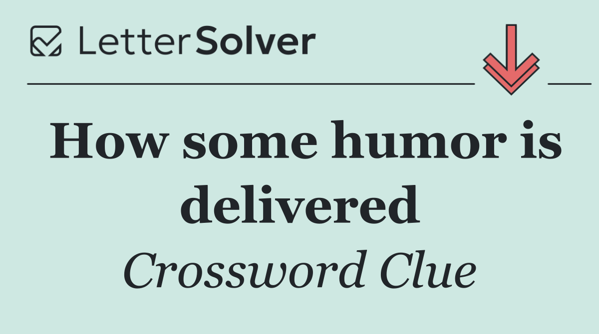 How some humor is delivered