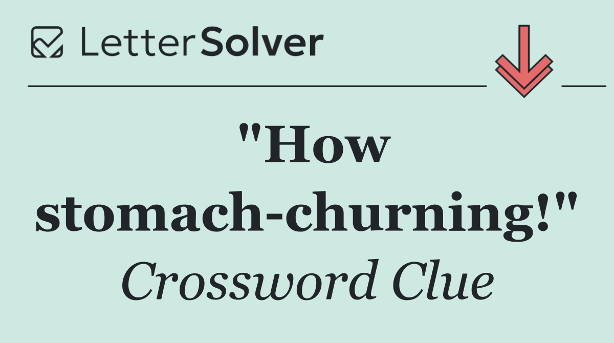 "How stomach churning!"
