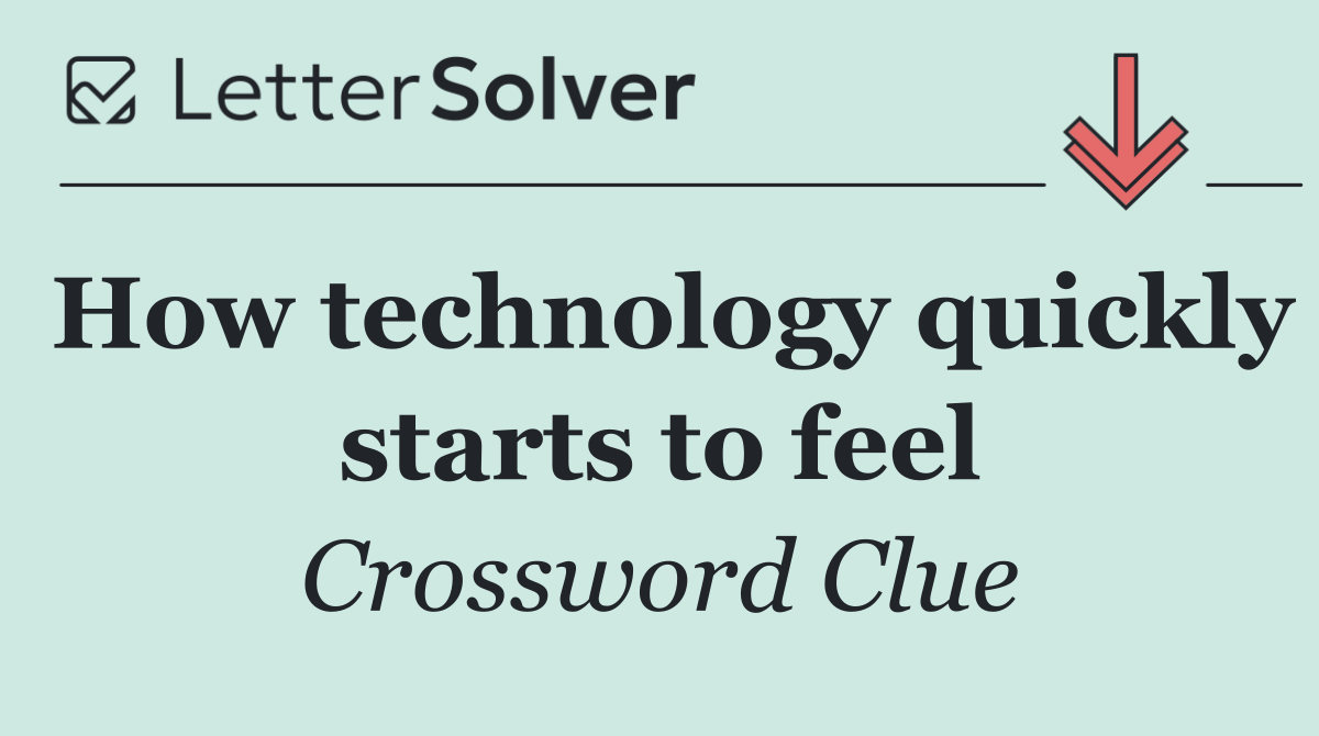 How technology quickly starts to feel