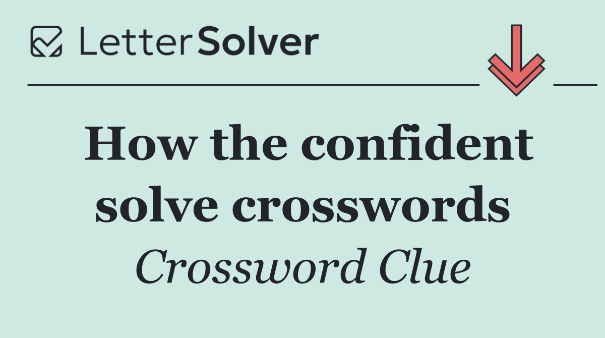How the confident solve crosswords