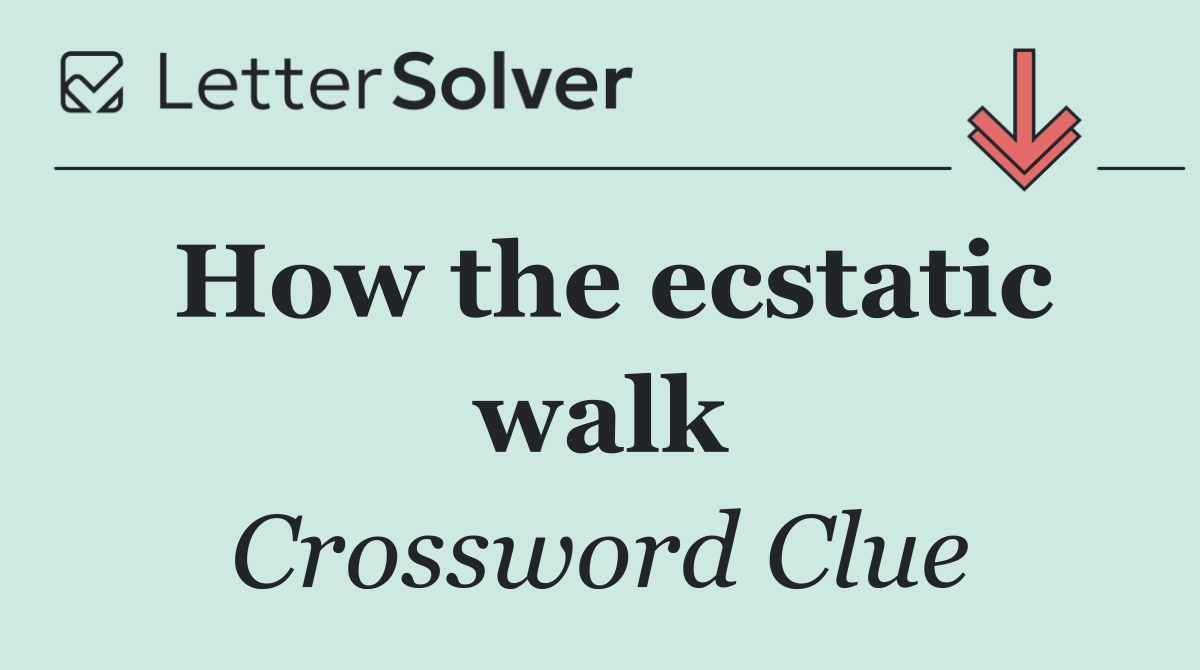 How the ecstatic walk