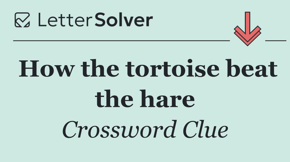 How the tortoise beat the hare