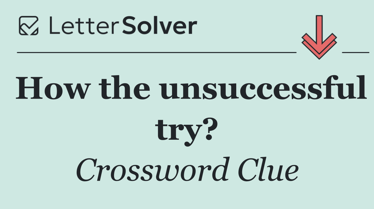 How the unsuccessful try?
