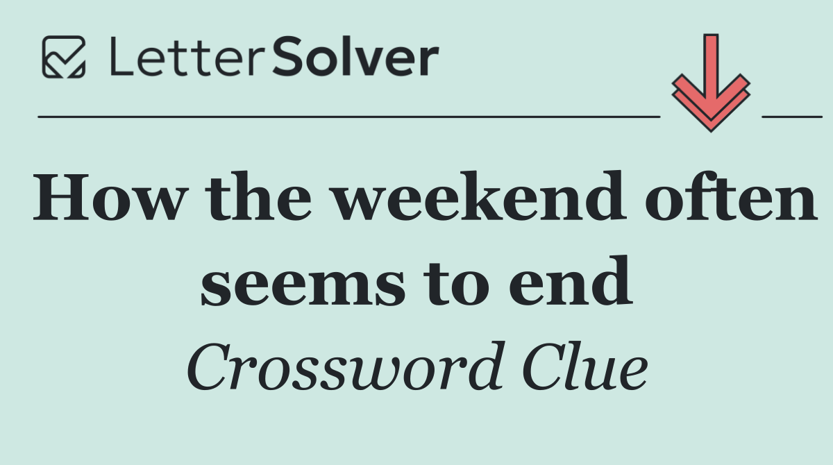 How the weekend often seems to end