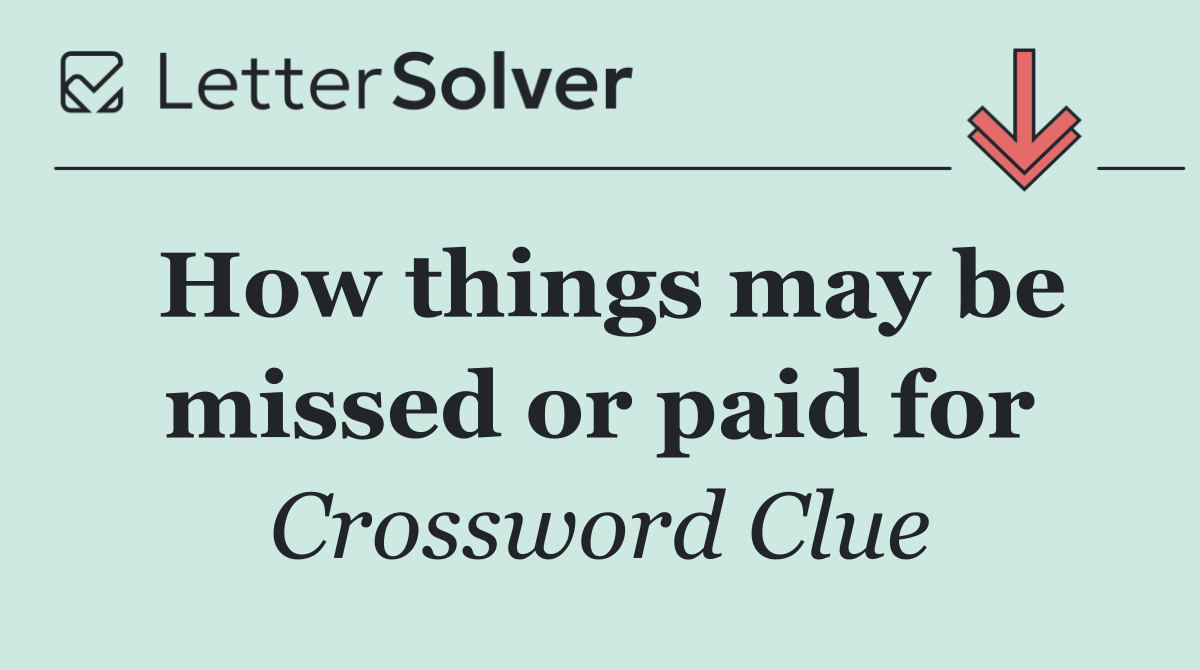 How things may be missed or paid for