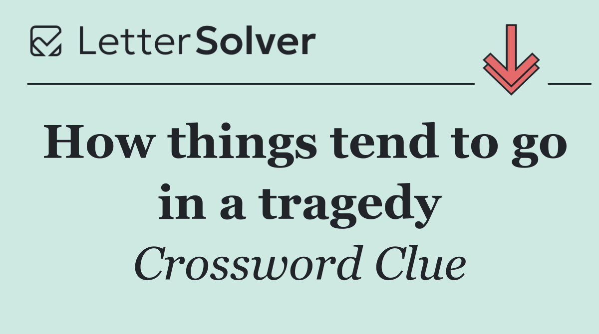 How things tend to go in a tragedy