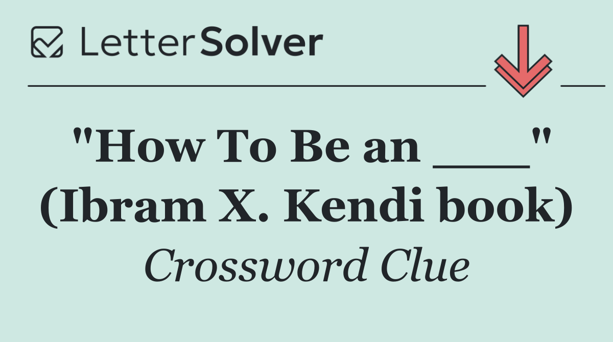 "How To Be an ___" (Ibram X. Kendi book)