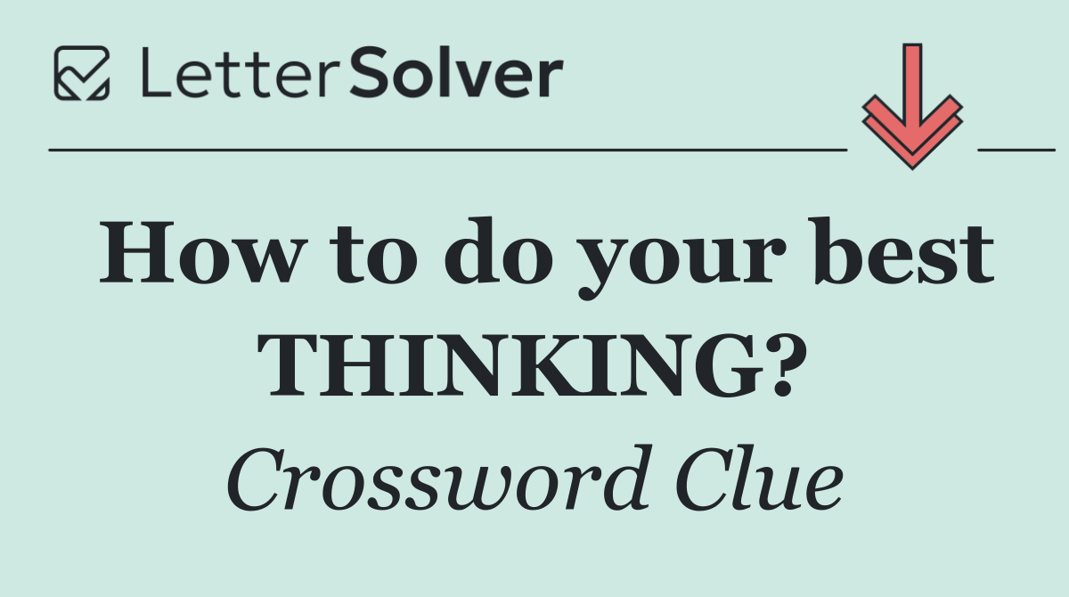 How to do your best THINKING?
