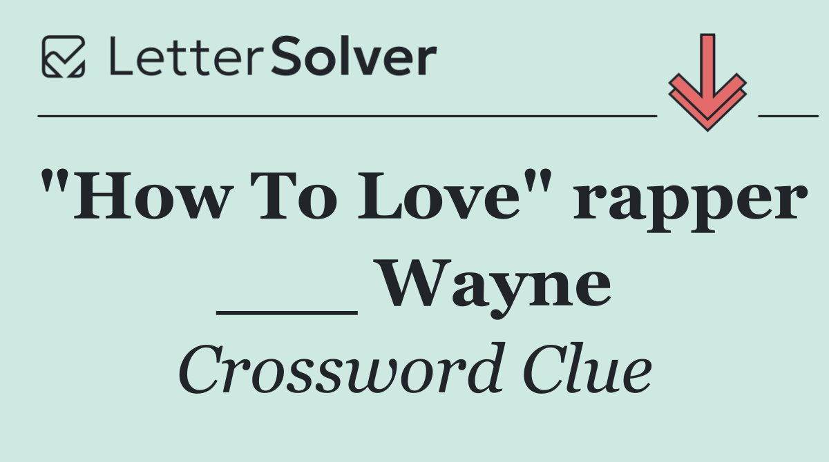 "How To Love" rapper ___ Wayne
