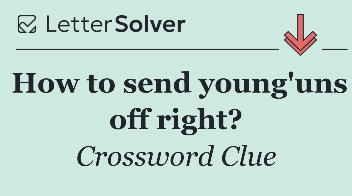 How to send young'uns off right?