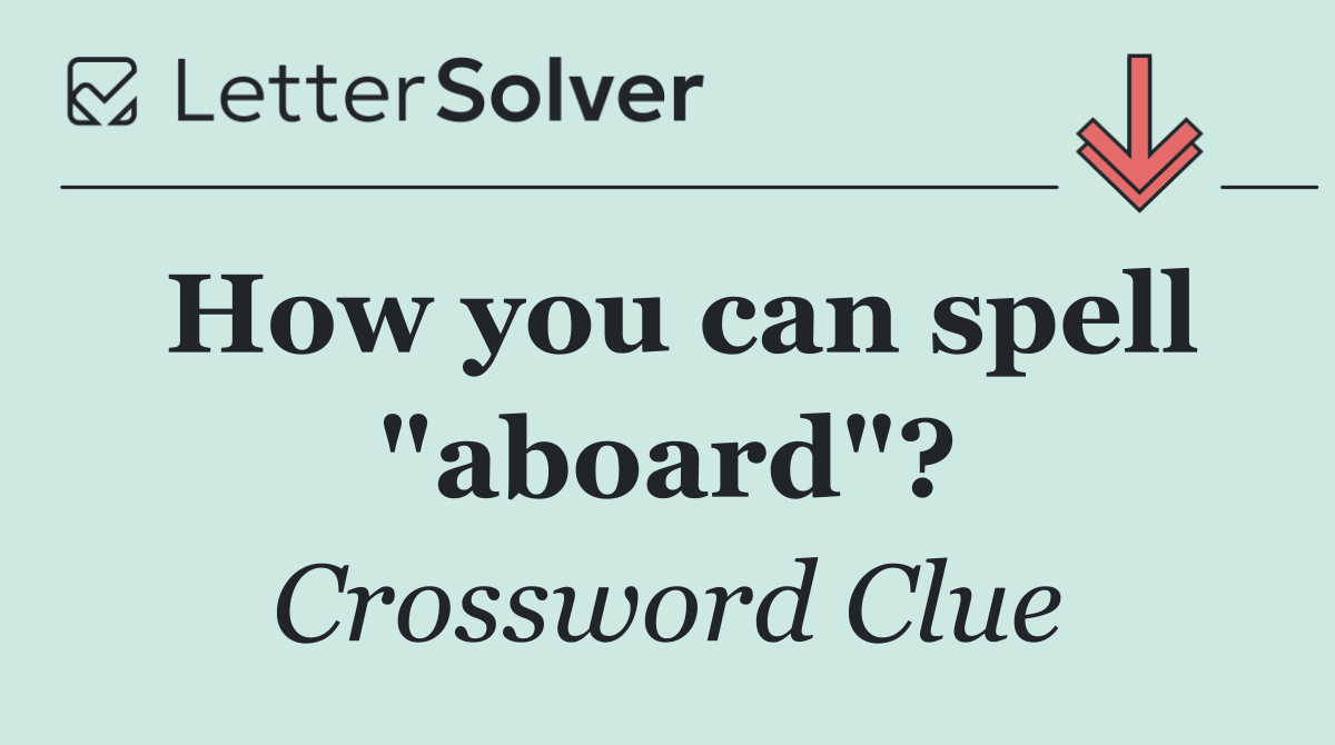 How you can spell "aboard"?